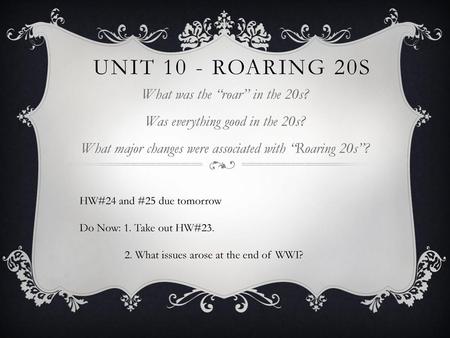 Unit 10 - Roaring 20s What was the “roar” in the 20s?