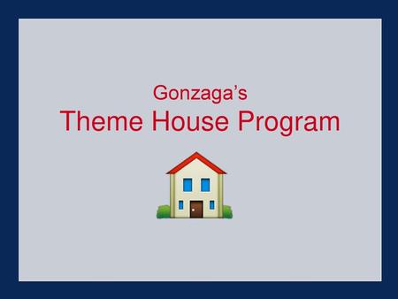 Gonzaga’s Theme House Program