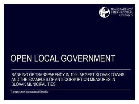 Open Local Government Ranking of transparency in 100 Largest Slovak TOWNS and The examples of anti-corruption measures in Slovak municipalities Transparency.