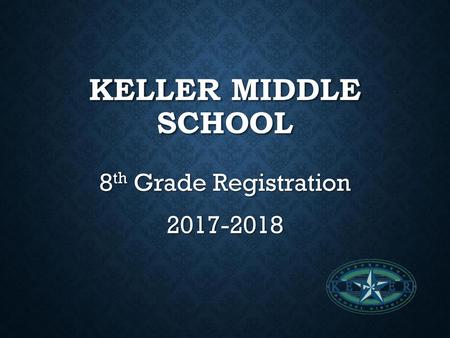 Keller Middle School 8th Grade Registration  On Slides