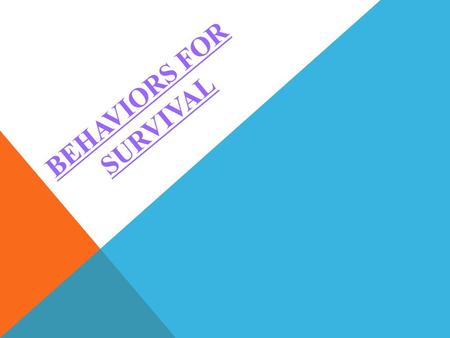 BEHAVIORS FOR SURVIVAL