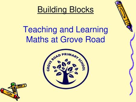 Building Blocks Teaching and Learning Maths at Grove Road