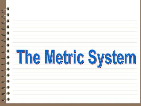 The Metric System.