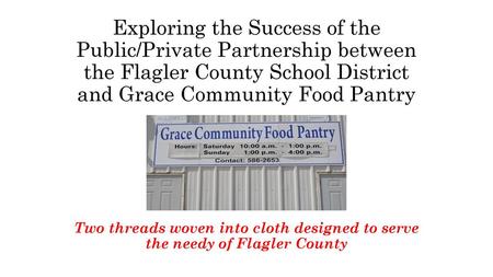 Exploring the Success of the Public/Private Partnership between the Flagler County School District and Grace Community Food Pantry Two threads woven into.