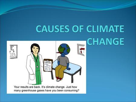 CAUSES OF CLIMATE CHANGE