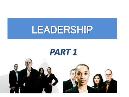 LEADERSHIP PART 1.