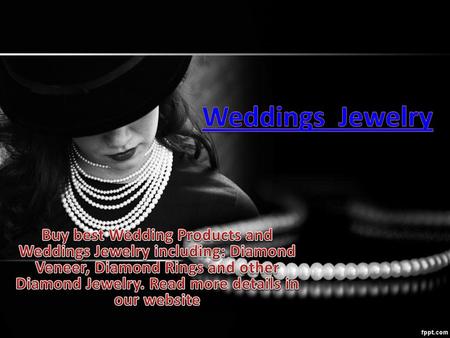 Weddings Jewelry Buy best Wedding Products and Weddings Jewelry including: Diamond Veneer, Diamond Rings and other Diamond Jewelry. Read more details.