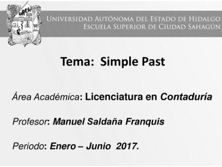 Tema: Simple Past Área Académica: Licenciatura en Contaduría