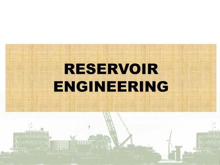 RESERVOIR ENGINEERING