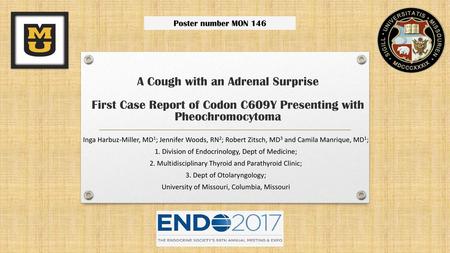 Poster number MON 146 A Cough with an Adrenal Surprise First Case Report of Codon C609Y Presenting with Pheochromocytoma Inga Harbuz-Miller, MD1; Jennifer.