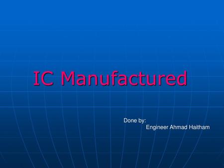 IC Manufactured Done by: Engineer Ahmad Haitham.