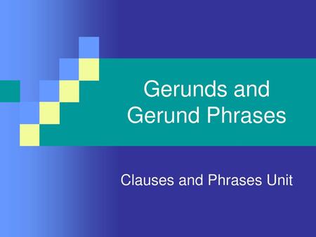 Gerunds and Gerund Phrases