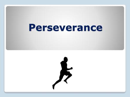 Perseverance.