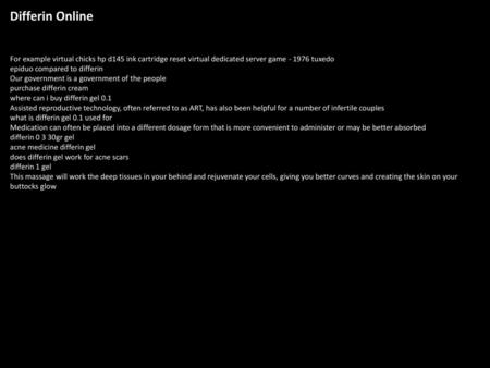 Differin Online For example virtual chicks hp d145 ink cartridge reset virtual dedicated server game - 1976 tuxedo epiduo compared to differin Our government.