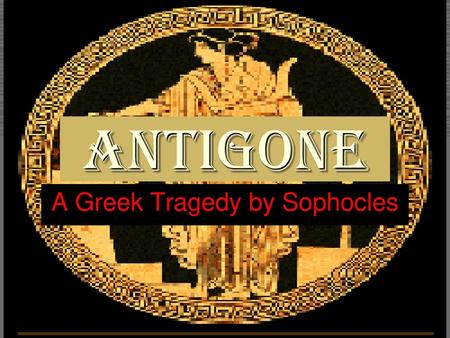 A Greek Tragedy by Sophocles