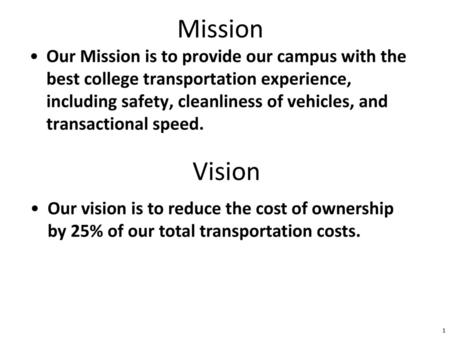 Mission Our Mission is to provide our campus with the best college transportation experience, including safety, cleanliness of vehicles, and transactional.