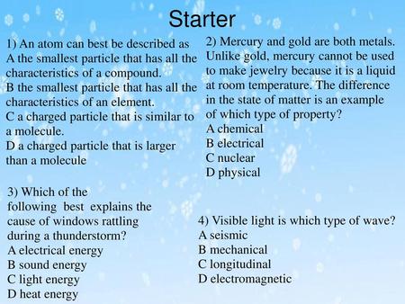 Starter 2) Mercury and gold are both metals. Unlike gold, mercury cannot be used to make jewelry because it is a liquid at room temperature. The difference.