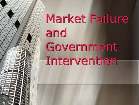 Market Failure and Government Intervention