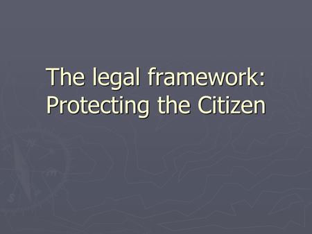 The legal framework: Protecting the Citizen