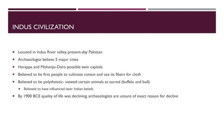 Indus civilization Located in Indus River valley, present-day Pakistan