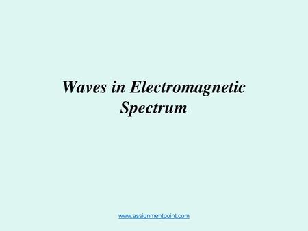 Waves in Electromagnetic Spectrum