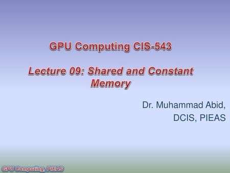 GPU Computing CIS-543 Lecture 09: Shared and Constant Memory