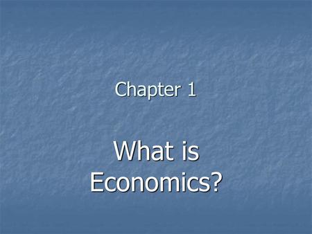 Chapter 1 What is Economics?.