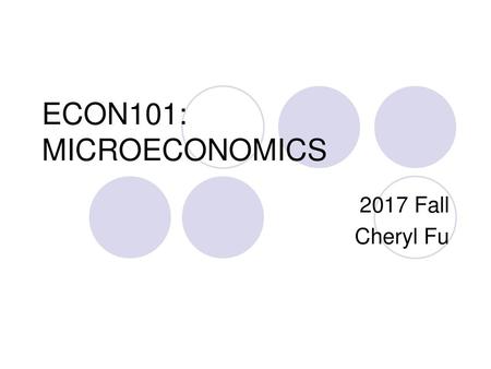 ECON101: MICROECONOMICS 2017 Fall Cheryl Fu.