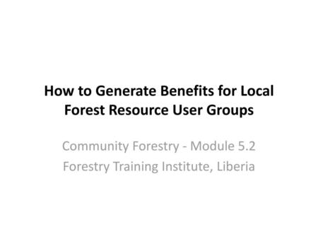 How to Generate Benefits for Local Forest Resource User Groups