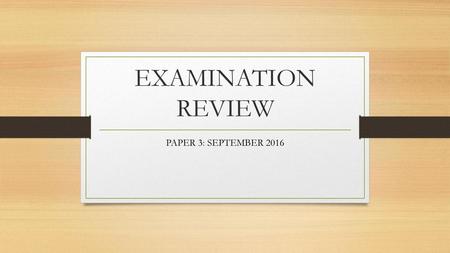 EXAMINATION REVIEW PAPER 3: SEPTEMBER 2016.