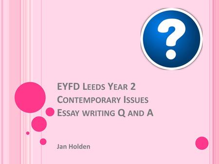 EYFD Leeds Year 2 Contemporary Issues Essay writing Q and A