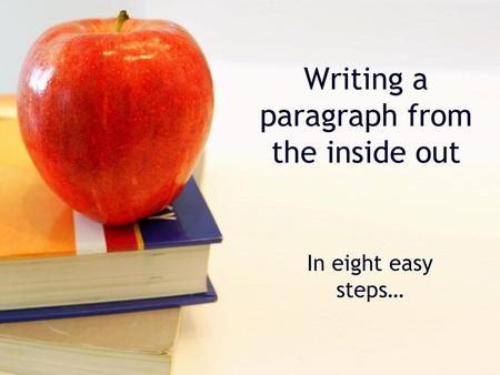 Writing a paragraph from the inside out