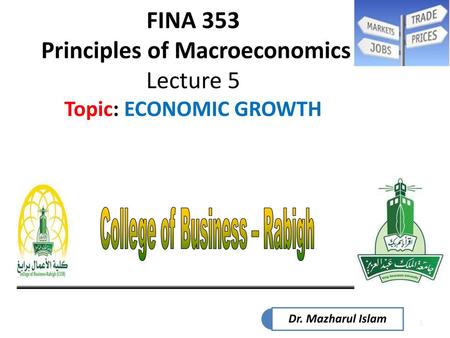 FINA 353 Principles of Macroeconomics Lecture 5 Topic: ECONOMIC GROWTH