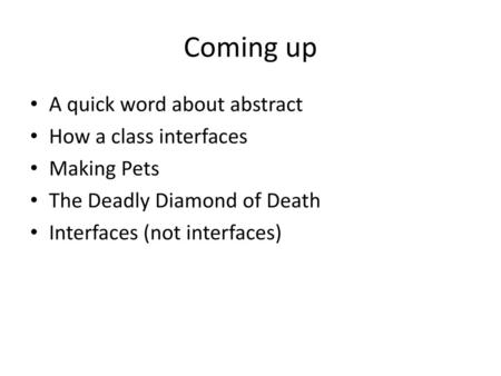 Coming up A quick word about abstract How a class interfaces