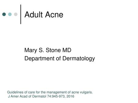 Adult Acne Mary S. Stone MD Department of Dermatology