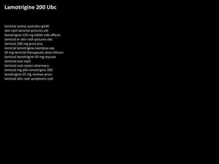 Lamotrigine 200 Ubc lamictal online australia rg146 skin rash lamictal pictures ufo lamotrigine 150 mg tablet side effects lamictal xr skin rash pictures.