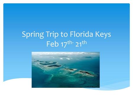 Spring Trip to Florida Keys Feb 17th- 21th