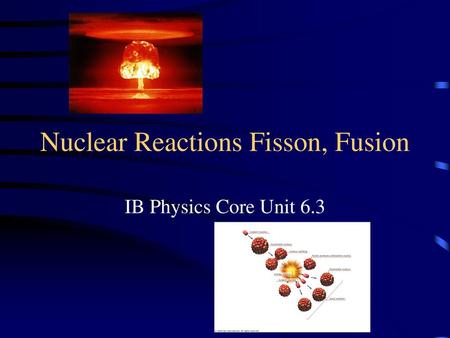 Nuclear Reactions Fisson, Fusion