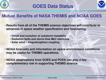 GOES Data Status Mutual Benefits of NASA THEMIS and NOAA GOES