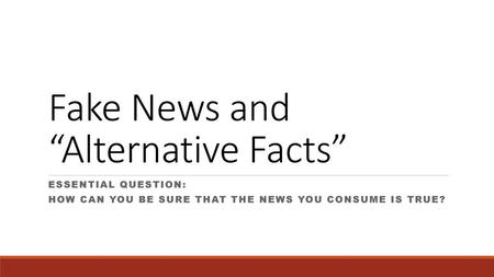 Fake News and “Alternative Facts”