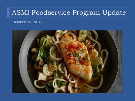 ASMI Foodservice Program Update