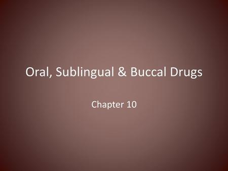 Oral, Sublingual & Buccal Drugs