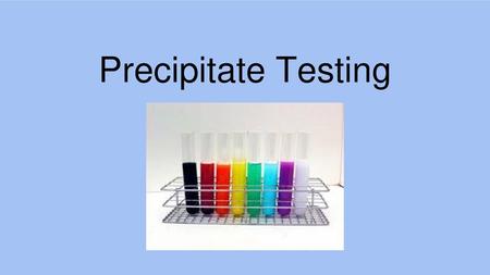 Precipitate Testing.