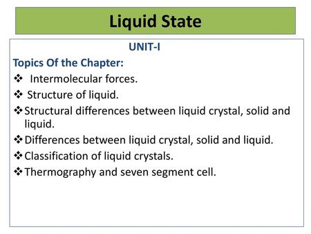 Liquid State UNIT-I Topics Of the Chapter: Intermolecular forces.