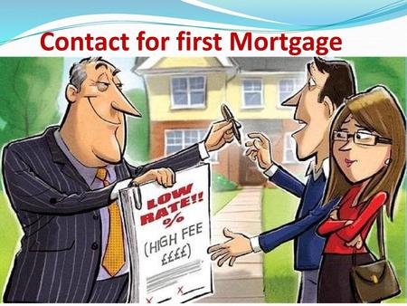 Contact for first Mortgage