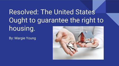 Resolved: The United States Ought to guarantee the right to housing.