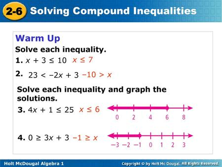 Warm Up Solve each inequality. 1. x + 3 ≤ x ≤ 7 23 < –2x + 3