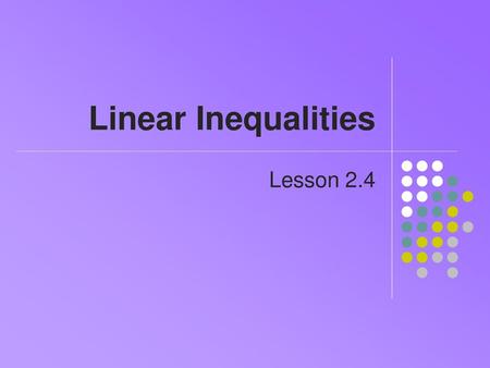 Linear Inequalities Lesson 2.4.