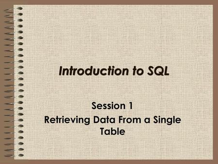 Session 1 Retrieving Data From a Single Table