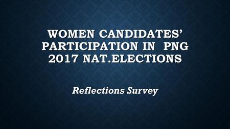 Women candidates’ participation in png 2017 nat.elections